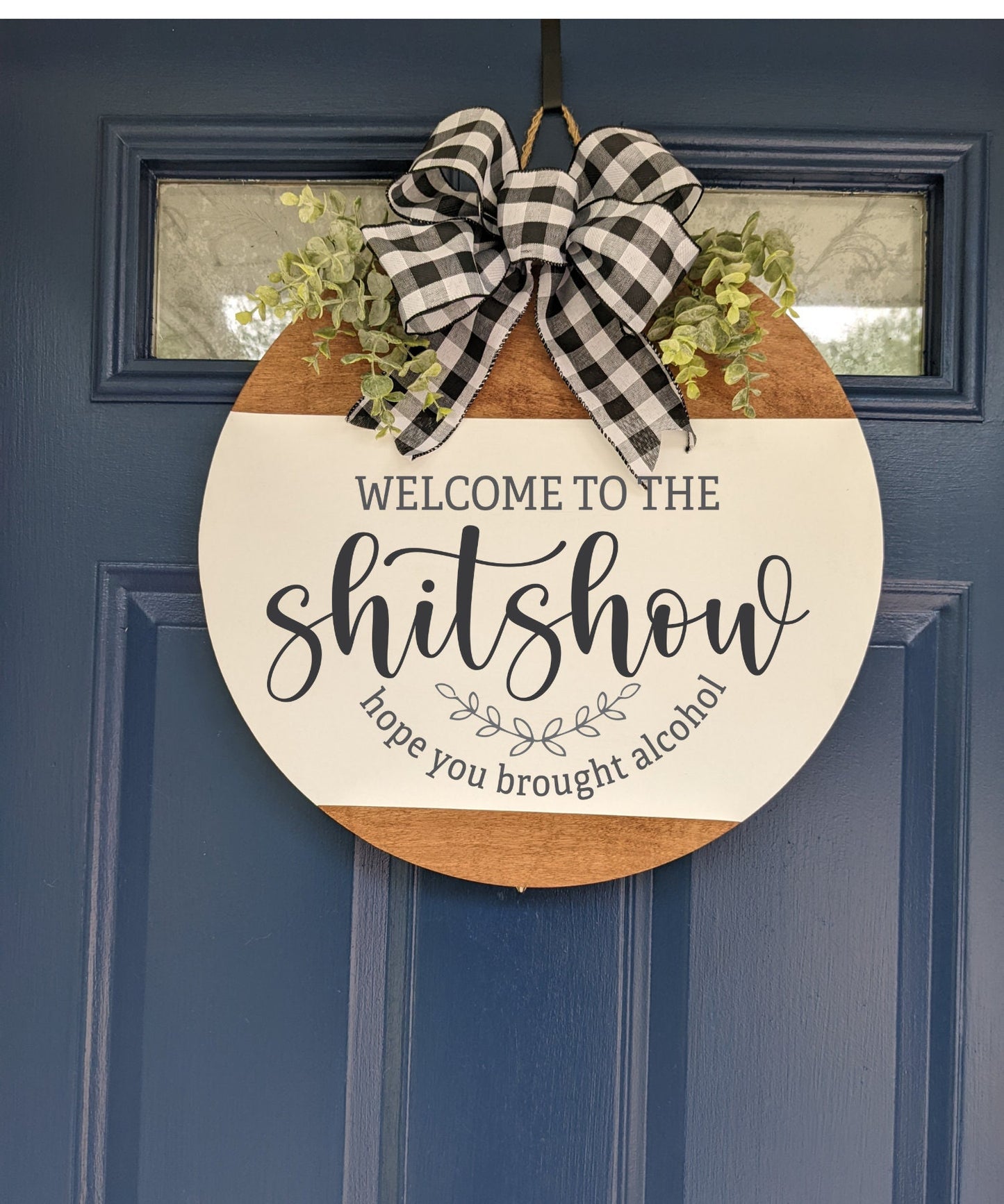 Front Door Decor ,Welcome To The Shitshow Hope You Brought Alcohol ,Door Hanger, Door Wreath ,Housewarming Gift ,Funny Door Hanger, Welcome