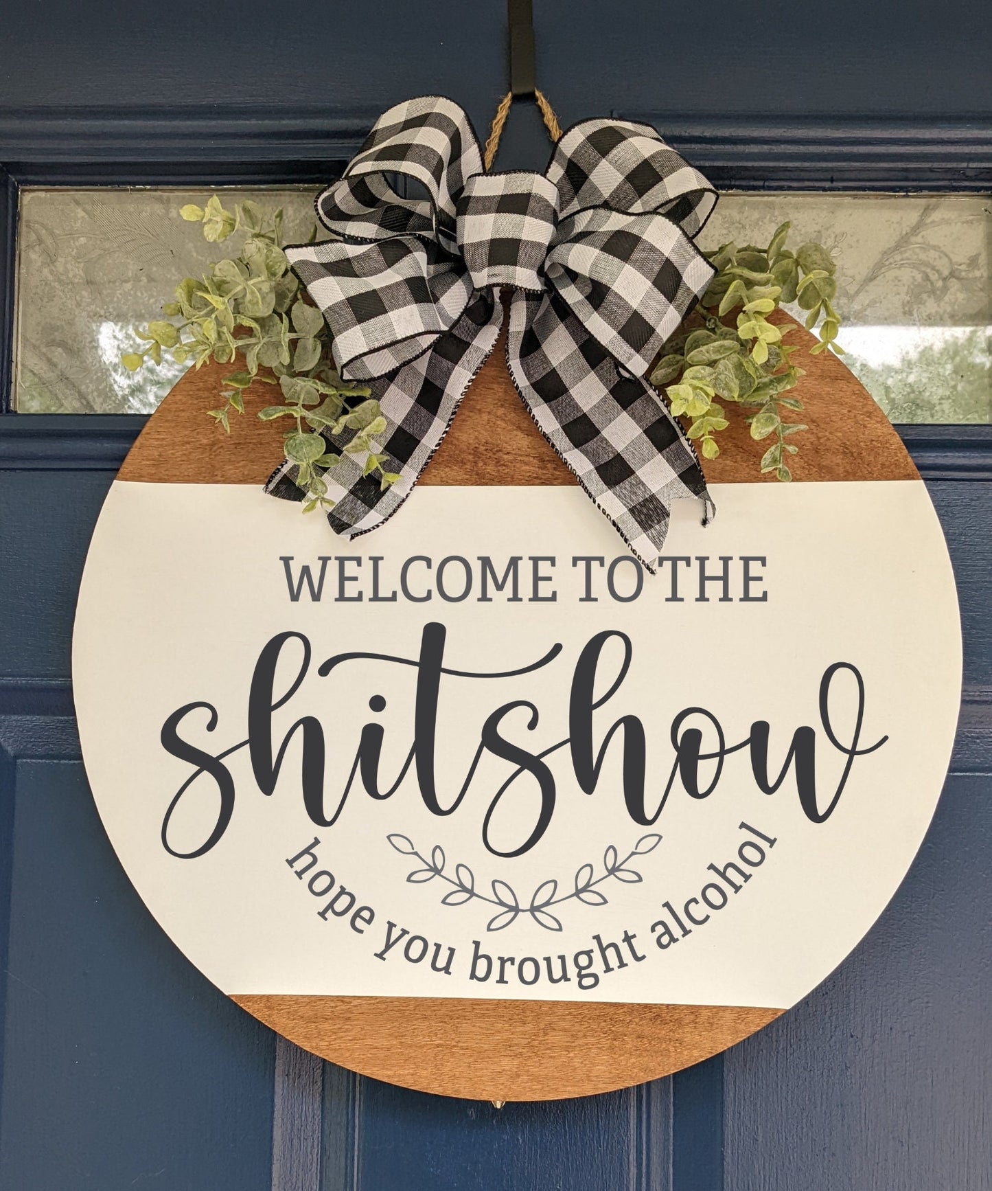 Front Door Decor ,Welcome To The Shitshow Hope You Brought Alcohol ,Door Hanger, Door Wreath ,Housewarming Gift ,Funny Door Hanger, Welcome