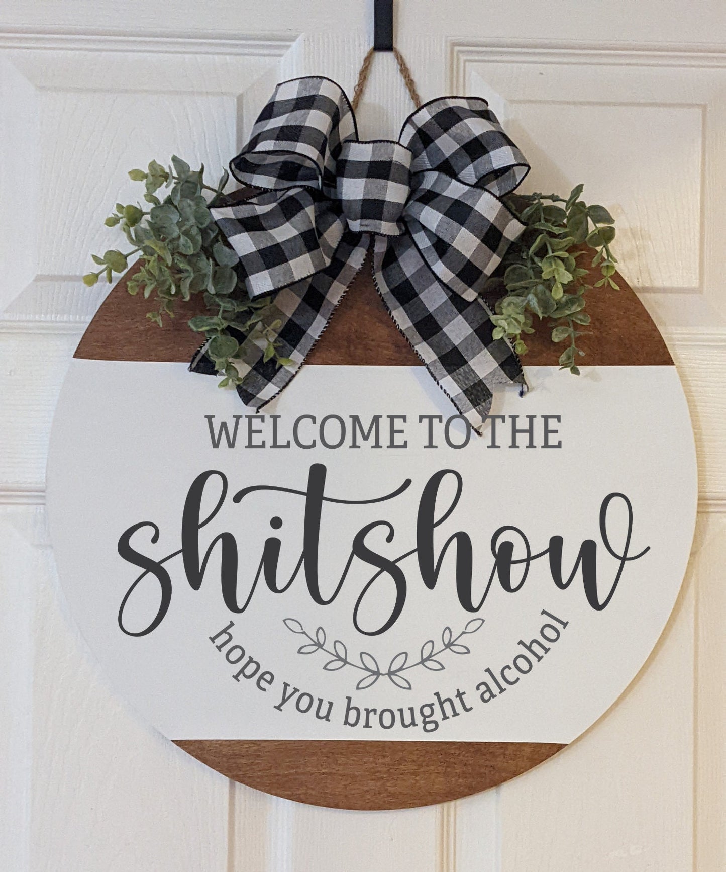 Front Door Decor ,Welcome To The Shitshow Hope You Brought Alcohol ,Door Hanger, Door Wreath ,Housewarming Gift ,Funny Door Hanger, Welcome