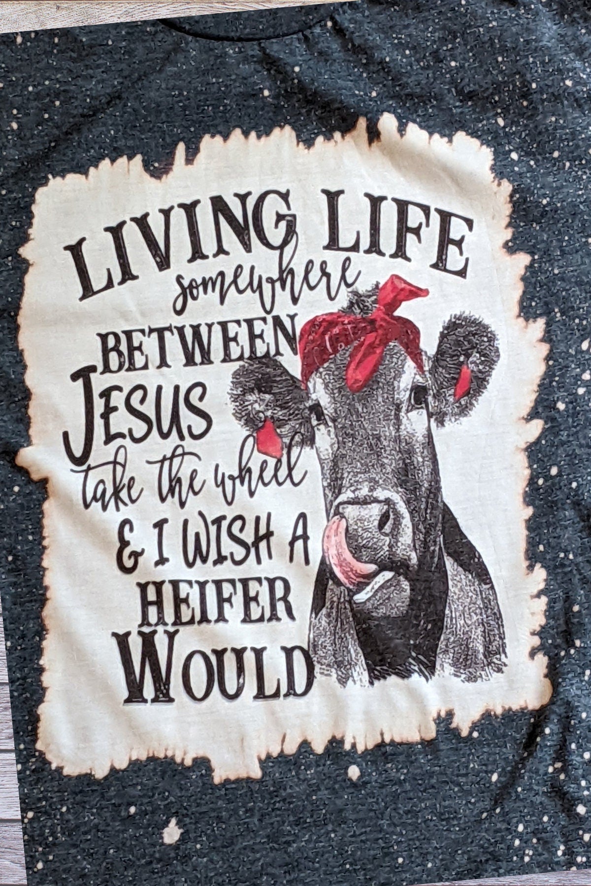 Living life somewhere between Jesus take the wheel and I wish a heifer would tee, Bleached t shirt, Woman T shirt,  Birthday gift