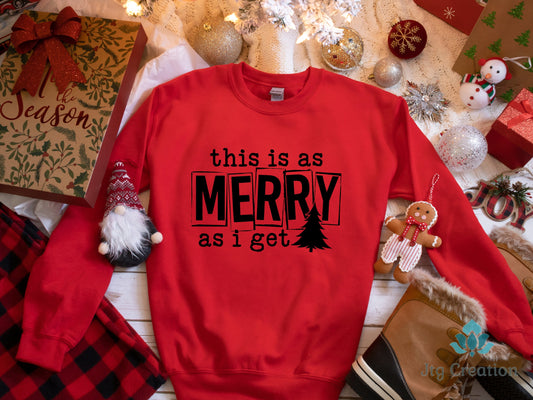 Merry as I get Christmas Sweatshirt, Christmas Sweatshirt, Holiday Sweater, Womens Holiday Sweatshirt, Christmas Shirt, Winter Shirt, Funny